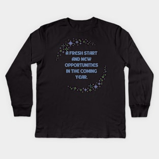 A fresh start and new opportunities in the coming year Kids Long Sleeve T-Shirt